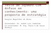 Teste de Software com ênfase em conhecimento: uma proposta de estratégia Douglas Magalhães de Abreu Orientador: Dr. André Luiz Zambalde Co-orientador: