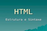 HTML Estrutura e Sintaxe. O que é que está dentro de um ficheiro HTML?  Um ficheiro HTML é constituído por texto que define os elementos da linguagem.