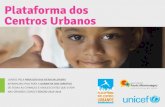 Introdução A Plataforma dos Centros Urbanos (PCU) é uma contribuição do UNICEF na busca de um modelo de desenvolvimento inclusivo das grandes cidades,
