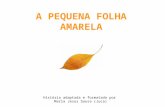 A PEQUENA FOLHA AMARELA História adaptada e formatada por Maria Jesus Sousa (Juca)