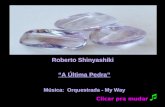 Roberto Shinyashiki “A Última Pedra” Música: Orquestrada - My Way Clicar pra mudar
