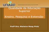 Profª Dra. Marialva Moog Pinto Qualidade da Educação Superior Ensino, Pesquisa e Extensão.