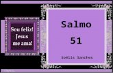 Salmo 51 Soélis Sanches Nas horas de íntimo desgosto, buscamos o poder de Deus e, Nele encontramos a solução de todos os nossos problemas. A mensagem.