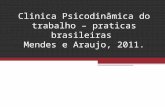 Clinica Psicodinâmica do trabalho – praticas brasileiras Mendes e Araujo, 2011.