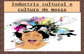 Indústria cultural e cultura de massa. O que é indústria cultural e cultura de massa?