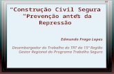 “Construção Civil Segura” “ Prevenção antes da Repressão ” Edmundo Fraga Lopes Desembargador do Trabalho do TRT da 15ª Região Gestor Regional do Programa.