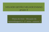MELHOR GESTÃO MELHOR ENSINO grupo 3 Plano de Aula - Situação de Aprendizagem 3 - 5ª série - volume 2.