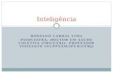 ROSSANO CABRAL LIMA PSIQUIATRA; DOUTOR EM SAÚDE COLETIVA (IMS/UERJ); PROFESSOR VISITANTE (NUPPSAM/IPUB/UFRJ) Inteligência.