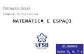 Formação Geral Componente Curricular: MATEMÁTICA E ESPAÇO 2ª Semana Aulas 5, 6, 7 e 8.