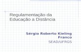 Regulamentação da Educação a Distância Sérgio Roberto Kieling Franco SEAD/UFRGS.