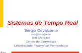 Sistemas de Tempo Real Sérgio Cavalcante svc@cin.ufpe.br (81) 32718430 Centro de Informática Universidade Federal de Pernambuco.