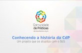 Atencaobasica.org.br Conhecendo a história da CdP Um projeto que se atualiza com o SUS.