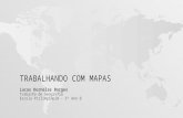 TRABALHANDO COM MAPAS Lucas Dornelas Borges Trabalho de Geografia Escola Pirlimpimpim - 5° Ano B.