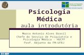 Psicologia Médica aula introdutória Marco Antonio Alves Brasil Chefe do Serviço de Psiquiatria e Psicologia Médica - HUCFF Prof. Adjunto da FM-UFRJ.