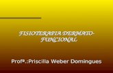 FISIOTERAPIA DERMATO-FUNCIONAL Profª.:Priscilla Weber Domingues.