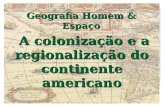 Parte integrante da obra Geografia homem & espaço, Editora Saraiva A colonização e a regionalização do continente americano A colonização e a regionalização.