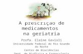 A prescrição de medicamentos na geriatria Profa. Elaine Gavioli Universidade Federal do Rio Grande do Norte Centro de Biociências Dept. de Biofísica e.