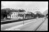 O Rio que eu não conheci. By Búzios Slides Parte 8.