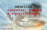 OBSESSÃO conceito, causas e classificação Rosângela Lindoso Vânia Coutinho Valéria Pedrosa Fernanda Alencar 16 & 17 Ago 2015