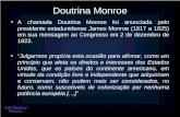 Doutrina Monroe A chamada Doutrina Monroe foi anunciada pelo presidente estadunidense James Monroe (1817 a 1825) em sua mensagem ao Congresso em 2 de dezembro.