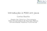Introdução à POO em Java Carlos Bazilio Depto de Ciência e Tecnologia Pólo Universitário de Rio das Ostras Universidade Federal Fluminense.