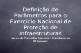 Definição de Parâmetros para o Exercício Nacional de Proteção de Infraestruturas Lucas de Carvalho Ferreira - Coordenador III Senasic.