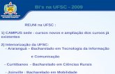 BI’s na UFSC - 2009 REUNI na UFSC : 1) CAMPUS sede : cursos novos e ampliação dos cursos já existentes 2) Interiorização da UFSC: - Araranguá – Bacharelado.