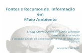 Fontes e Recursos de Informação em Meio Ambiente Rosa Maria Andrade Grillo Ber etta Gerente de Informação Fundação Escola de Sociologia e Política de São.
