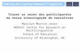 Trazer as vozes dos participantes na nossa investigação de narrativas Marilyn Martin-Jones MOSAIC Centre for Research on Multilingualism School of Education.