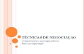 TÉCNICAS DE NEGOCIAÇÃO Comportamento dos negociadores Ética na negociação.