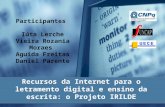 Recursos da Internet para o letramento digital e ensino da escrita: o Projeto IRILDE Participantes Iúta Lerche Vieira Rozania Moraes Aguida Freitas Daniel.