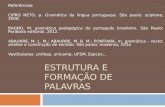 ESTRUTURA E FORMAÇÃO DE PALAVRAS Referências: CIPRO NETO, p. Gramática da língua portuguesa. São paulo: scipione, 2008. BAGNO, M. gramática pedagógica.
