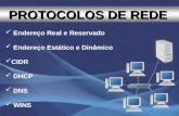 Endereço Real e Reservado Endereço Estático e Dinâmico CIDR DHCP DNS WINS PROTOCOLOS DE REDE.