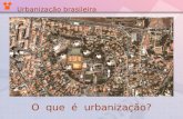 Urbanização brasileira O que é urbanização?. Urbanização é um conceito geográfico que representa o desenvolvimento das cidades. Neste processo, ocorre.