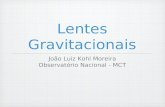 Lentes Gravitacionais João Luiz Kohl Moreira Observatório Nacional - MCT.