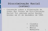 Convenção sobre a Eliminação de todas das formas de Discriminação Racial foi adotada pelas Nações Unidas em 21 de dezembro de 1965 Discriminação Racial.