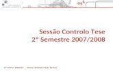 Nº Aluno: 1000313 Nome: António Paulo Santos Sessão Controlo Tese 2º Semestre 2007/2008.