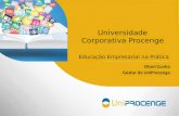 Universidade Corporativa Procenge Educação Empresarial na Prática Otoni Cunha Gestor da UniProcenge.