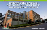ORIENTAÇÕES BÁSICAS EXECUÇÃO DE PROJETOS E PRESTAÇÃO DE CONTAS Florianópolis, Abril de 2015.