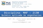 Disciplina: MAF – 2130 Química aplicada às engenharias Prof. Dr. Julio Cesar Queiroz de Carvalho jcqcarvalho@gmail.com Pontifícia Universidade Católica.