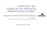 CAPÍTULO 03 Gestão de um Sistema de Abastecimento de Água. Augusto Hosanna Assis de Oliveira Professor Gerenciamento de Processos Hídricos Urbanos. Brasília,