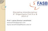 Disciplina Interdisciplinar 4° Engenharia Civil A e B 2013.2 Prof. Laysa Souza Lavanhole lslavanhole@gmail.com laysa.lavanhole@ffassis.edu.br.