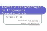 Teoria e Implementação de Linguagens Computacionais Revisão 1º EE André Ricardo Schäffer Lopes – arsl@cin.ufpe.brarsl@cin.ufpe.br Rodrigo Diego Melo Amorim–