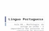 Língua Portuguesa Aula 04 – Morfologia: do artigo ao verbo – a importância das palavras na construção do discurso.