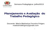 1 Docente: Maria Madselva Ferreira Feiges madselvafeiges@gmail.com Planejamento e Avaliação do Trabalho Pedagógico Planejamento e Avaliação do Trabalho.
