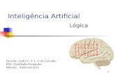 1 Lógica 0 1 1 0 1 1 0 0 1 0 0 1 0 1 1 0 1 1 1 1 1 0 1 0 0 1 0 0 Inteligência Artificial Docente: André C. P. L. F. de Carvalho PAE: Everlândio Fernandes.