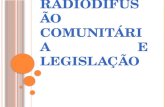 R ADIODIFUSÃO C OMUNITÁRIA E LEGISLAÇÃO RÁDIOS COMUNITÁRIAS NO CONTEXTO BRASILEIRO Ao todo existem mais de 10 mil rádios comunitárias no Brasil e apenas.