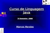 1 Curso de Linguagem Java Marcos Mendes 1º Semestre - 2008.