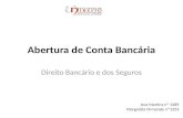 Abertura de Conta Bancária Direito Bancário e dos Seguros Ana Martins nº 1289 Margarida Ormonde nº1253.