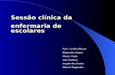 Sessão clínica da enfermaria de escolares Prof. Cecília Olivaes Dimas dos Santos Flavia Vieira Jane Barbosa Jorgete dos Santos Marcio Nagatsuka.
